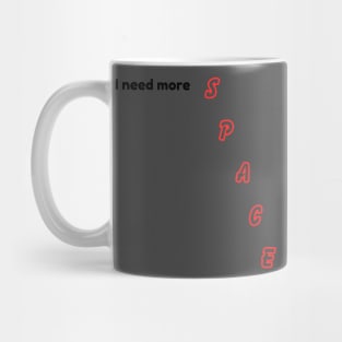 I need more space Mug